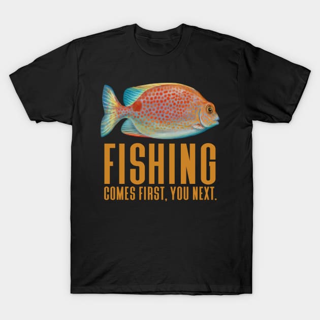 Fishing Comes First You Next - Funny Fishing T-Shirt by Animal Specials